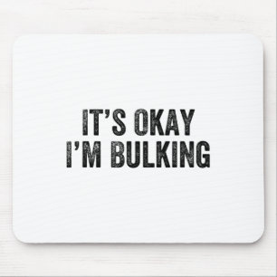 It’s Okay I’m Bulking Gym Weightlifter Bodybuilder Mouse Mat