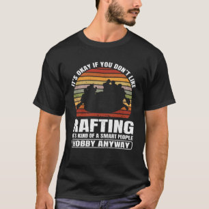 It s Okay If You Don t Like Rafting Whitewater Rub T-Shirt