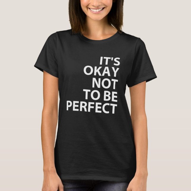 It s Okay Not to Be Perfect Quotes Motivational Mo T-Shirt (Front)