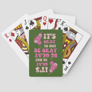 IT"S OKAY TO NOT BE OKAY floral Playing Cards