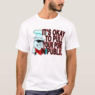 IT’S OKAY TO PULL YOUR PORK IN PUBLIC.png T-Shirt