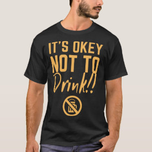 it s okey not to drink straight edge vegan positiv T-Shirt