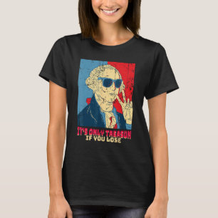 It s Only Treason If You Lose George Washington T-Shirt