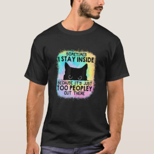 It S Oo Peopley Out Here Cat Ie Dye T-Shirt