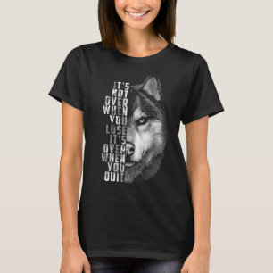It S Over When You Quit Motivation Quote For Your T-Shirt