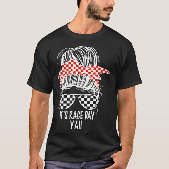 It s Race Day Y all Messy Bun Checkered Flag Racin T-Shirt (Front)