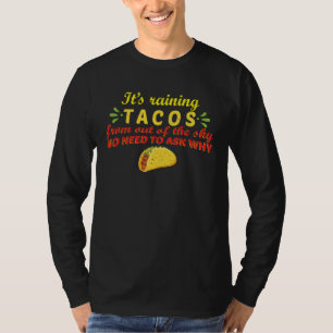 It s Raining Tacos From Out Of The Sky Taco  Rain T-Shirt