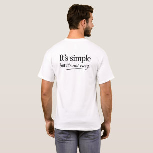 It’s Simple But It Ain’t Easy T-Shirt