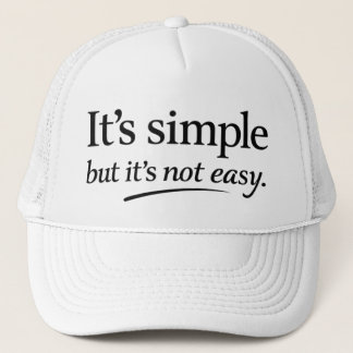 It’s Simple But It Ain’t Easy Trucker Hat