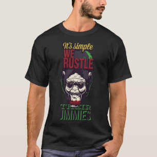 It s Simple We Rustle Their Jimmies Gorilla T-Shirt