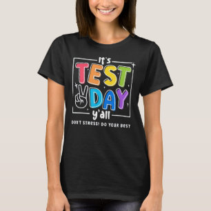 It s Test Day Y All Don t Stress Do Your Best For  T-Shirt
