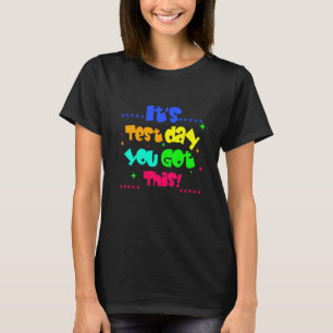 It S Test Day You Got This Funny Testing Day Teach T-Shirt
