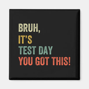 It’s Test Day You Got This Test Day Funny Bro Meme Magnet