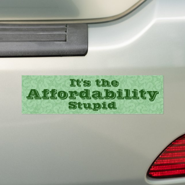 It’s the Affordability Stupid Bumper Sticker (On Car)