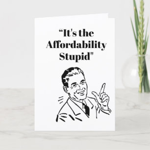 It’s the Affordability Stupid Card