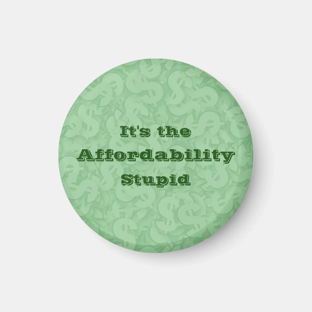 It’s the Affordability Stupid Magnet (Front)