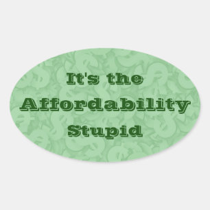 It’s the Affordability Stupid Oval Sticker