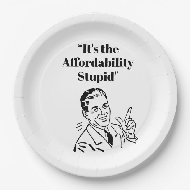 It’s the Affordability Stupid Paper Plate (Front)