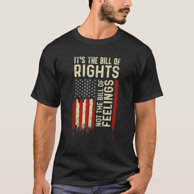 It s The Bill Of Rights Not the Bill Of Feelings A T-Shirt (Front)