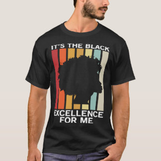 It s The Black Excellence For Me African American T-Shirt
