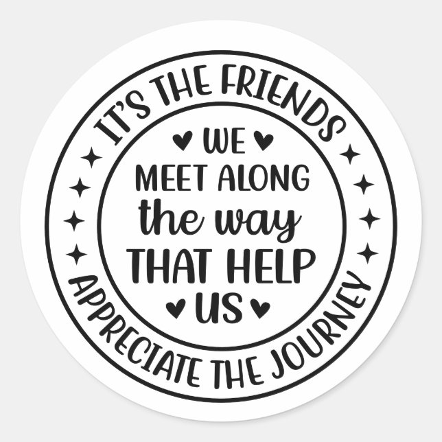 It’s the Friends We Meet Along the Way Classic Round Sticker (Front)