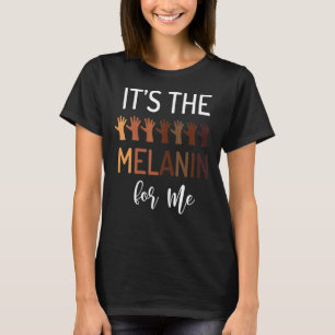 It S The Melanin For Me Black Pride Bhm African T-Shirt