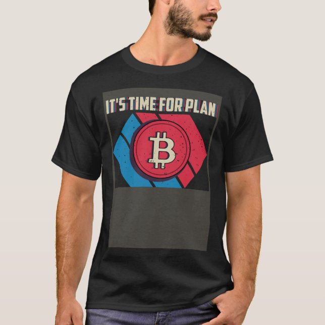 It s Time For Plan B T-Shirt (Front)