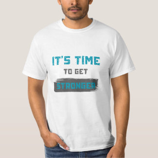 It’s Time to Get Stronger T-Shirt.     T-Shirt