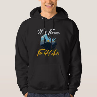 It s Time To Hike I Must Go Hiking Hiker  Hiker Ou Hoodie