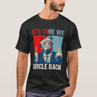 It s Time We Circle Back Trump 2024 Middle Finger T-Shirt