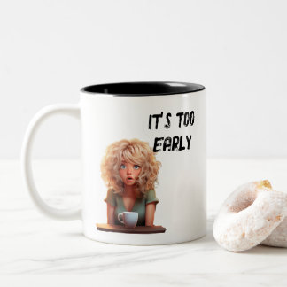 It’s too early  Two-Tone coffee mug