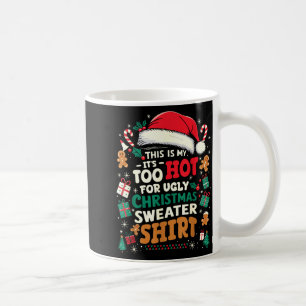 It’s Too Hot For Ugly Christmas Sweater Funny Xmas Coffee Mug