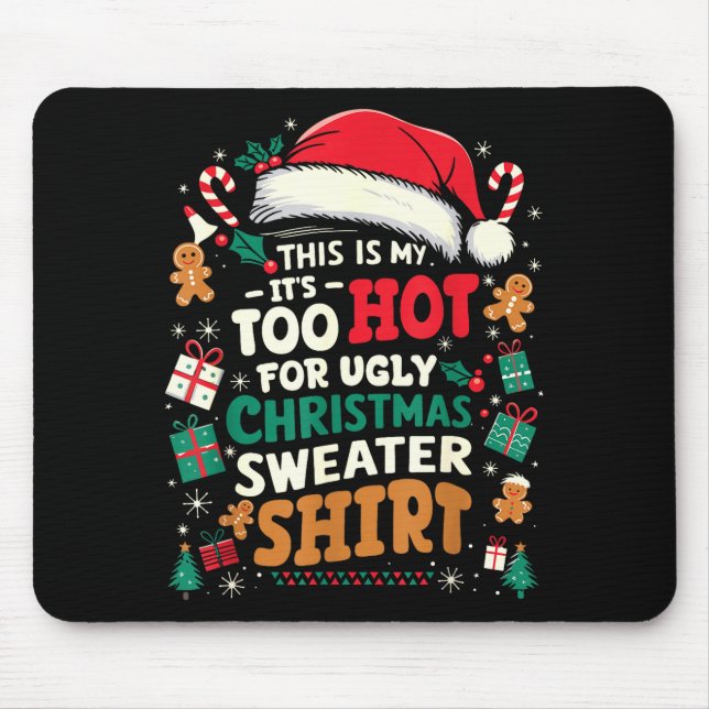 It’s Too Hot For Ugly Christmas Sweater Funny Xmas Mouse Mat (Front)