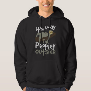 It S Way Too Peopley Outside Sloth Hoodie