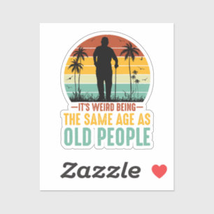 It s Weird Being The Same Age As Old People