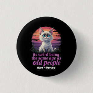 It’s Weird Being the Same Age as Old People 3 Cm Round Badge