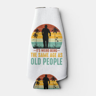 It s Weird Being The Same Age As Old People Bottle Cooler