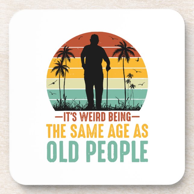 It s Weird Being The Same Age As Old People Coaster (Front)