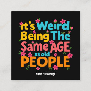 It’s Weird Being The Same Age As Old People Funny Square Business Card