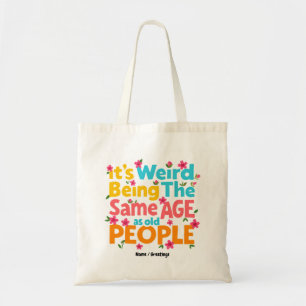 It’s Weird Being The Same Age As Old People Funny Tote Bag