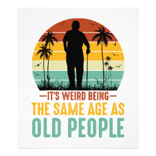 It s Weird Being The Same Age As Old People Photo Print