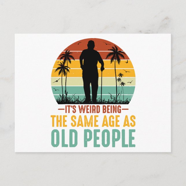 It s Weird Being The Same Age As Old People Postcard (Front)