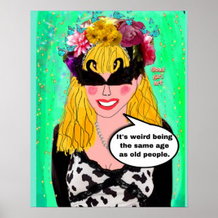 It’s weird being the same age as old people poster