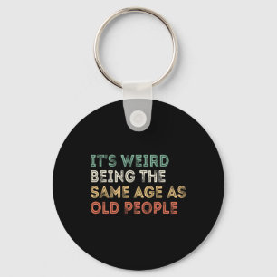 It&#; s Weird Being The Same Age As Old People Ret Key Ring