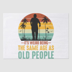 It s Weird Being The Same Age As Old People Tissue Paper