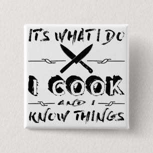 It’s What I Do I Cook And I Know Things 15 Cm Square Badge