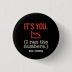 It’s you, I ran the numbers Funny Anti-Valentine 3 Cm Round Badge