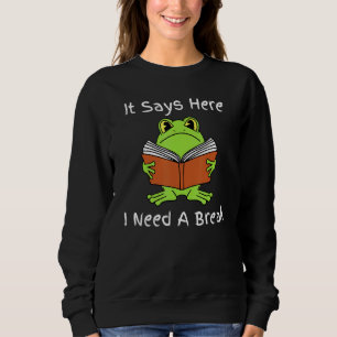 It Says Here I Need A Break - Frog Sweatshirt