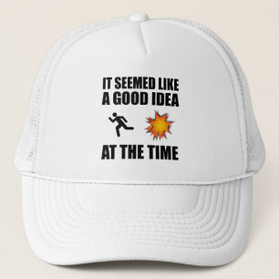 It Seemed Like A Good Idea At The Time Trucker Hat