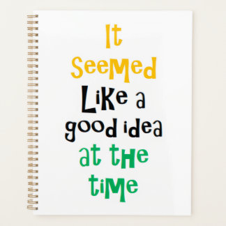 it seemed like a good idea planner